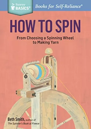 PDF Download How to Spin: From Choosing a Spinning Wheel to Making Yarn. A