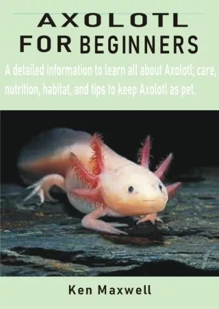 PDF KINDLE DOWNLOAD AXOLOTL FOR BEGINNERS: A detailed information to learn