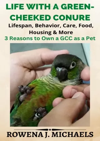 PDF KINDLE DOWNLOAD Life With A Green-Cheeked Conure: Lifespan, Behavior, C