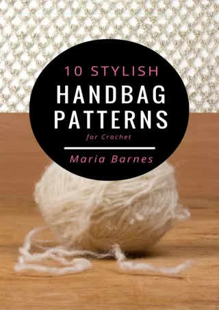 [PDF] DOWNLOAD EBOOK 10 Stylish Handbag Patterns for Crochet: A trendy coll