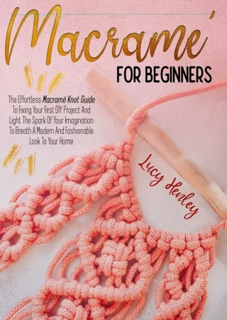 PDF MacramÃ© For Beginners: The Effortless MacramÃ© Knot Guide To Fixing Yo