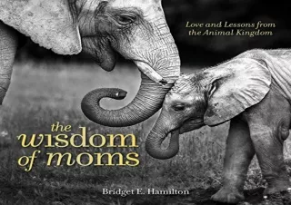 [PDF] The Wisdom of Moms: Love and Lessons From the Animal Kingdom Kindle