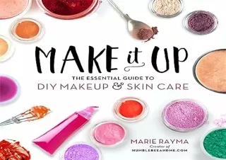 PDF Make It Up: The Essential Guide to DIY Makeup and Skin Care Kindle