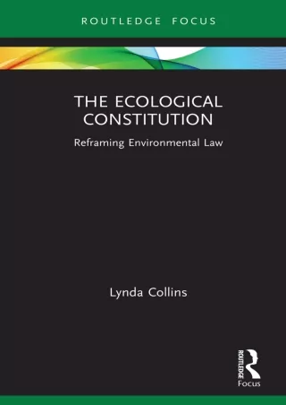 Read ebook [PDF] The Ecological Constitution: Reframing Environmental Law (Routledge Focus on