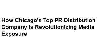 How Chicago's Top PR Distribution Company is Revolutionizing Media Exposure