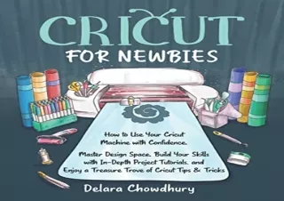 [PDF] Cricut for Newbies: How to Use Your Cricut Machine with Confidence. Master