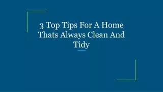 3 Top Tips For A Home Thats Always Clean And Tidy