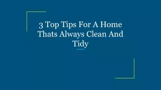 3 Top Tips For A Home Thats Always Clean And Tidy