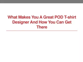 What Makes You a Great POD T-shirt Designer and How You Can Get There