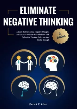 [PDF] DOWNLOAD Eliminate Negative Thinking: A Guide To Overcoming Negative Thoughts And Doubt