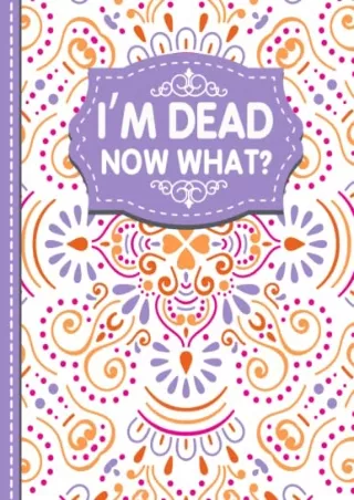 PDF_ I'm Dead Now What?: A Guide to My Personal Information, Business affairs,