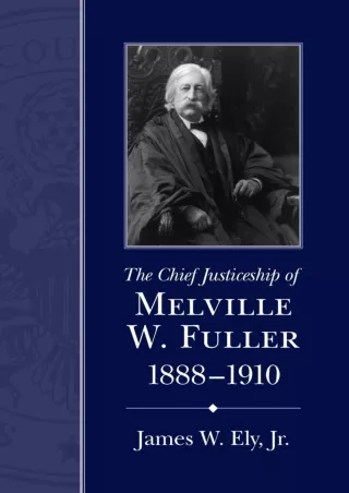 [READ DOWNLOAD] The Chief Justiceship of Melville W. Fuller, 1888–1910 (Chief Justiceships of