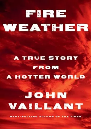 get [PDF] Download Fire Weather: A True Story from a Hotter World