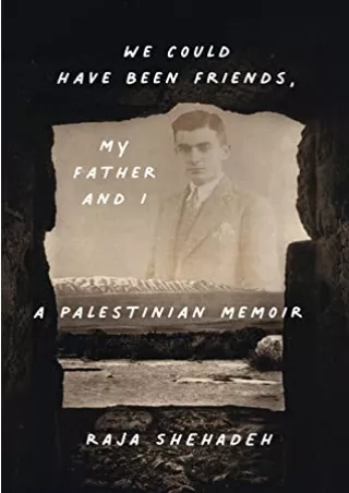 DOWNLOAD/PDF We Could Have Been Friends, My Father and I: A Palestinian Memoir