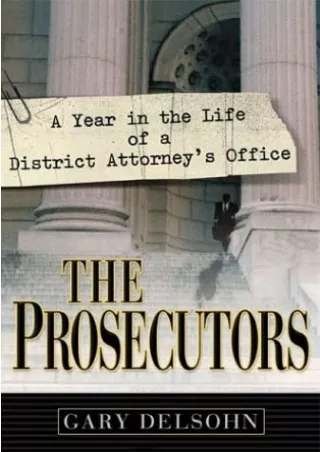 READ [PDF] The Prosecutors: A Year in the Life of a District Attorney's Office