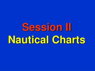 Session II Nautical Charts