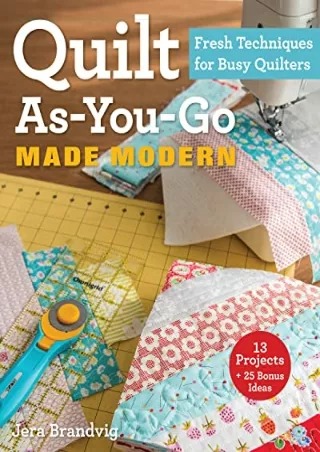 [PDF] DOWNLOAD EBOOK Quilt As-You-Go Made Modern: Fresh Techniques for Busy Quil