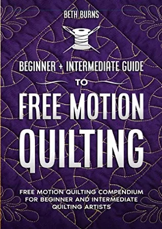 READ/DOWNLOAD Free-Motion Quilting: Beginner   Intermediate Guide to Free-Motion