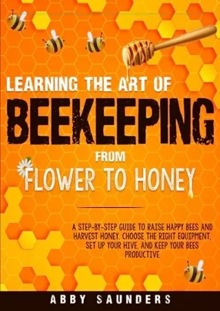 READ [PDF] Learning The Art of Beekeeping: From Flower to Honey | A Step-by-Step