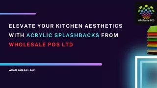 Elevate Your Kitchen Aesthetics with Acrylic Splashbacks from Wholesale POS Ltd