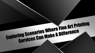 Exploring Scenarios Where Fine Art Printing Services Can Make A Difference