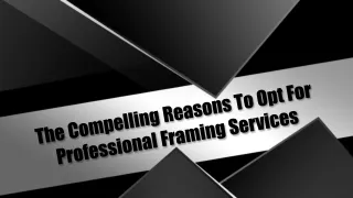 The Compelling Reasons To Opt For Professional Framing Services