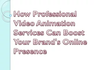 How Professional Video Animation Services Can Boost Your Brand's Online Presence