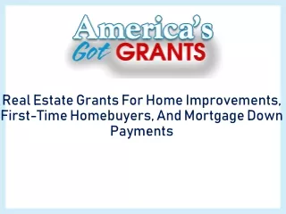 Real Estate Grants For Home Improvements, First-Time Homebuyers, And Mortgage Down Payments