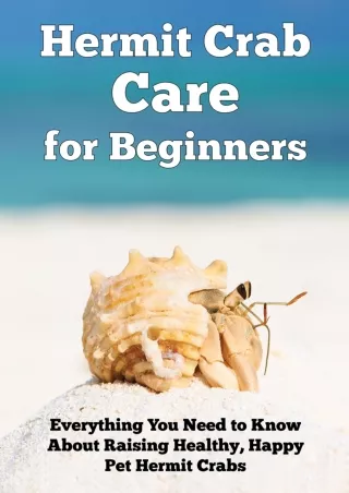 (PDF/DOWNLOAD) Hermit Crab Care for Beginners: Everything You Need to Know