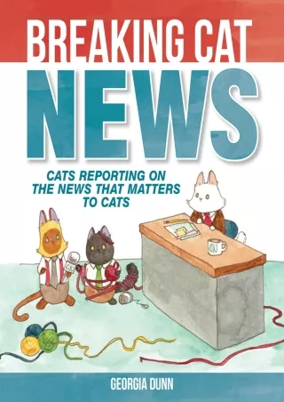 PDF Download Breaking Cat News: Cats Reporting on the News that Matters to