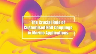 The Crucial Role of Customised Half Couplings in Marine Applications