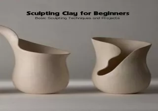 Download Sculpting Clay for Beginners: Basic Sculpting Techniques and Projects K