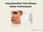 keep beautiful: visit ottawa botox professionals