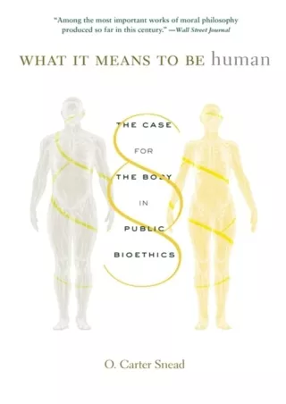 [READ DOWNLOAD] What It Means to Be Human: The Case for the Body in Public Bioethics