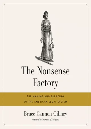 [PDF READ ONLINE] The Nonsense Factory: The Making and Breaking of the American Legal System