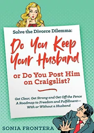 $PDF$/READ/DOWNLOAD Solve the Divorce Dilemma: Do You Keep Your Husband or Do You Post Him on