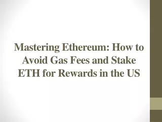 Mastering Ethereum - How to Avoid Gas Fees and Stake ETH for Rewards in the US