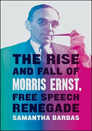 [PDF] DOWNLOAD FREE The Rise and Fall of Morris Ernst, Free Speech Renegade