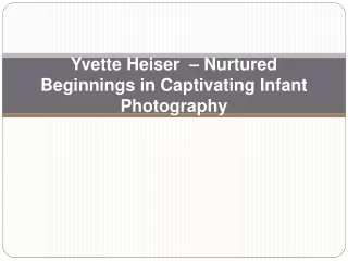 Yvette Heiser  – Nurtured Beginnings in Captivating Infant Photography