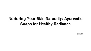Nurturing Your Skin Naturally_ Ayurvedic Soaps for Healthy Radiance