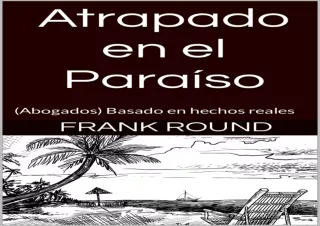 [PDF] Atrapado en el Paraíso: (Abogados) Basado en hechos reales (Spanish Editio