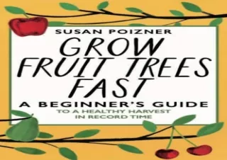 READ [PDF] Grow Fruit Trees Fast: A Beginner's Guide to a Healthy Harvest in Rec