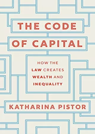 [PDF] DOWNLOAD The Code of Capital: How the Law Creates Wealth and Inequality