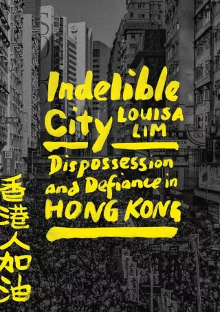 get [PDF] Download Indelible City: Dispossession and Defiance in Hong Kong