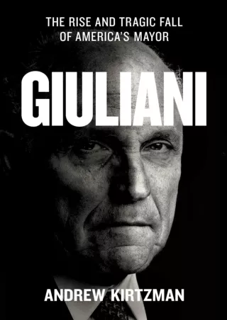 [PDF READ ONLINE] Giuliani: The Rise and Tragic Fall of America's Mayor