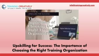 Upskilling for Success The Importance of Choosing the Right Training Organization