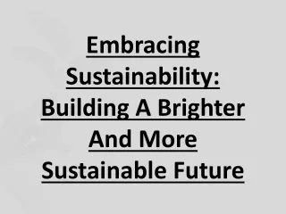 Embracing Sustainability: Building A Brighter And More Sustainable Future