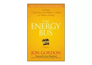 Download PDF The Energy Bus 10 Rules to Fuel Your Life Work and Team with Positi
