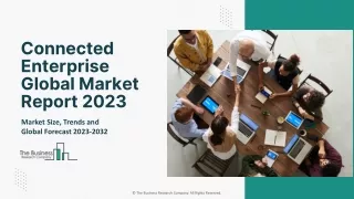 Connected Enterprise Market Will Witness Substantial Growth And Outlook 2032