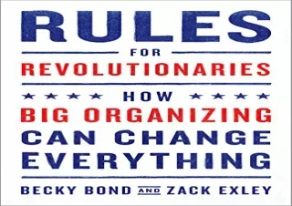 (PDF) Rules for Revolutionaries: How Big Organizing Can Change Everything Full